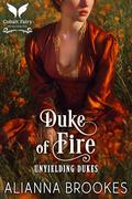 Duke of Fire: A Historical Regency Romance Novel (Unyielding Dukes #4) by Alianna Brookes