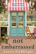not embarrassed: Belladonna's Story (Sweet Tomorrows #2) by Aurora Darklight