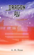 Dragon AU (Because Canon Sucks #1) by A. M. Rose
