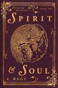 Spirit & Soul: Historia Archives: Volume One by Anika Nagy