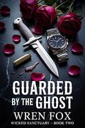Guarded by the Ghost: A Grumpy Bodyguard Romance (Wicked Sanctuary #2) by Wren Fox