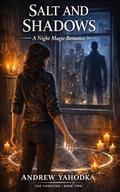 Salt and Shadows: A Night Magic Romance (The Unbound #2) by Andrew Yahodka