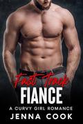 Fast Track Fiance: A Curvy Girl Billionaire Romance by Jenna Cook