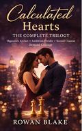 Calculated Hearts: The Complete Trilogy: An opposites-attract, slow-burn contemporary romance trilogy about ambition, second chances, and choosing love when it’s no longer easy. by Rowan Blake