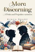 More Discerning: A Pride and Prejudice variation novel by Kinga Brady