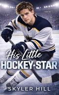 His Little Hockey Star (An ABDL Sports Romance) (His Little Athletes #2) by Skyler Hill