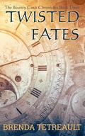 Twisted Fates: Book Three of The Bounty Cove Chronicles by Brenda Tetreault