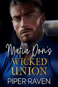 Mafia Don's Wicked Union: An Age Gap Arranged Marriage Mafia Romance by Piper Raven