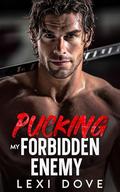 Pucking My Forbidden Enemy: A Surprise Baby Hockey Romance by Lexi Dove