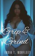 Grip & Grind: A BBW Erotica by India T. Norfleet