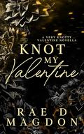 Knot My Valentine: A Very Knotty Valentine Novella (Very Knotty Valentine) by Rae D. Magdon