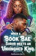 WHEN A BOOK BAE SOROR MEETS AN UNHINGED KING: A Valentines Day – Rom Com Novella by Jas' A