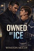 Owned by Ice: A MM Hockey Dark Billionaire Crime Romance by Winston Mccoy