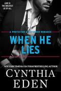 When He Lies (Protector And Defender Romance #7) by Cynthia Eden