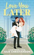 Love You Later: A Sweet Romantic Comedy by Julie Christianson