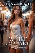 While We Were Apart: The Engagement by Kenny Wright