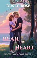 Bear My Heart by Dusty Rose