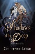 Shadows of the Deep (Wicked Tides #2) by Courtney Leigh