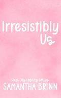 Irresistibly Us by Samantha Brinn