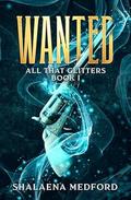 Wanted (All That Glitters #1) by Shalaena Medford