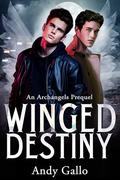 Winged Destiny An MM Paranorml Romance: An Archangels Prequel by Andy Gallo
