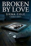 Broken by Love: A Cheating Romance Novel by Sienna Cullen