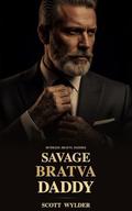 Savage Bratva Daddy: An Age Gap Surprise Pregnancy Dark Romance (Ruthless Bratva Daddies #1) by Scott Wylder