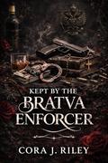 Kept By the Bratva Enforcer: A Dark Mafia Enemies-to-Lovers Romance (ZAKHAROV BROTHERHOOD SERIES #2) by Cora J Riley