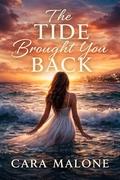 THE TIDE BROUGHT YOU BACK (Tides & Territories #1) by Cara Malone