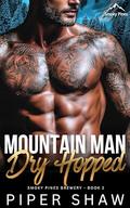 Mountain Man Dry Hopped: An Age Gap, Single Dad and Curvy Girl Mountain Man Steamy Romance by Piper Shaw