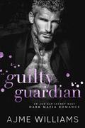 Guilty Guardian: An Age Gap, Secret Baby, Dark, Mafia Romance by Ajme Williams