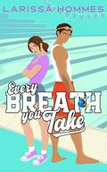 Every Breath You Take: A Sweet Sports RomCom by Larissa Hommes