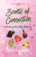 Scents of Connection: A Scents of the Cities Romance by Della Gibbs