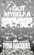 I Got Myself A Sponsor by Tyra Racquel