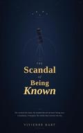 THE SCANDAL OF BEING KNOWN by Vivienne Hart