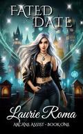 Fated Date (Arcane Assist #1) by Laurie Roma