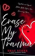 Erase My Trauma. : A Dark Romance Standalone in the Mafia Crown Series. by Shay Stone