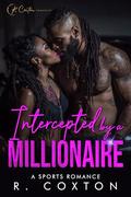 Intercepted By A Millionaire: A Sports Romance by R. Coxton