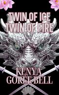 Twin of Ice ~ Twin of Fire: A Blood Legacy Mogul Series Crossover by Kenya Goree-Bell