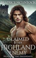 Claimed by Her Highland Enemy: A Scottish Medieval Historical Romance Novel (Highlands’ Lost Descendants #2) by Beatrice McLintock