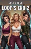 Loop’s End 2: An OP MC Harem Progression Fantasy by Cole Cross