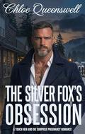The Silver Fox’s Obsession: A Touch Her and Die Surprise Pregnancy Romance by Chloe Queenswell
