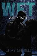 Wet: Just A Taste by Chay Cherell
