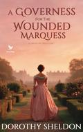 A Governess for the Wounded Marquess: A Historical Regency Romance Book (Lords in Waiting #1) by Dorothy Sheldon