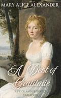 A Debt of Gratitude: A Pride and Prejudice Variation by Mary Alice Alexander