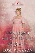 The Lord She Could Not Forget (Lords of Lost Hearts #3) by Rose Pearson