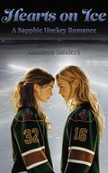 Hearts on Ice: A Sapphic Hockey Romance by Kathleen Sanders
