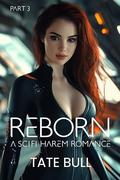 Reborn 3: A Sci-Fi Harem Romance by Tate Bull