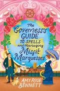 The Governess's Guide to Spells and Managing Misfit Marquesses by Amy Rose Bennett