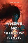 Where No Shadow Stays by Sara Hashem